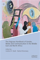Eltantawy, Nahed Eltantawy, Loubna H Skalli, Loubna H. Skalli - The Palgrave Handbook of Gender, Media and Communication in the Middle East and North Africa