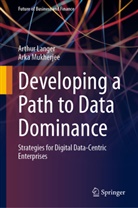 Arthur Langer, Arka Mukherjee - Developing a Path to Data Dominance