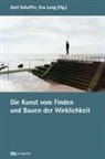 Lang, Eva Lang, Axel Schaffer - Die Kunst vom Finden und Bauen der Wirklichkeit