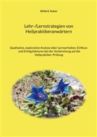 Ulrike E Kaiser, Ulrike E. Kaiser - Lehr-/Lernstrategien von Heilpraktikeranwärtern