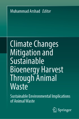 MUHAMMAD ARSHAD - Climate Changes Mitigation and Sustainable Bioenergy Harvest Through Animal Waste Sustainable Environmental Implications of Animal Waste