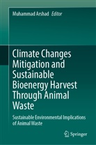 Muhammad Arshad - Climate Changes Mitigation and Sustainable Bioenergy Harvest Through Animal Waste