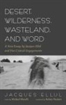 Jacques Ellul, Michael Morelli - Desert, Wilderness, Wasteland, and Word