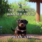 Helen Iles - The Dog Who Wanted to Fly