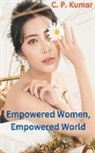 C. P. Kumar - Empowered Women, Empowered World