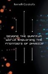 Kenneth Caraballo - Beyond the Quantum World