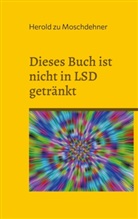Herold Zu Moschdehner - Dieses Buch ist nicht in LSD getränkt