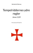 Bernhard von Clairvaux, Bernhard af Clairvaux, Frater Rj - Tempelriddernes ydre regler anno 1129