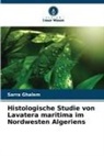 Sarra Ghalem - Histologische Studie von Lavatera maritima im Nordwesten Algeriens