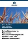 Boutheina Douh, Rajia Kachaou, Amel Mguidiche - Getreideanbau in Tunesien: Herausforderungen im Hinblick auf die Wasserressourcen