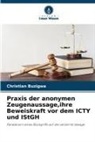 Christian Buzigwa - Praxis der anonymen Zeugenaussage,ihre Beweiskraft vor dem ICTY und IStGH