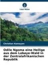 Christian Kamayen - Odile Ngoma eine Heilige aus dem Lobaye-Wald in der Zentralafrikanischen Republik