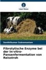 Senthilkumar Subramaniam - Fibrolytische Enzyme bei der In-vitro-Pansenfermentation von Reisstroh