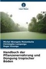 K, Roger Kizungu, Christophe Lumpungu, Michel Nkongolo Mulambuila - Handbuch der Pflanzenernährung und Düngung tropischer Böden