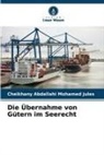 Cheikhany Abdallahi Mohamed Jules - Die Übernahme von Gütern im Seerecht