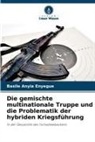 Basile Anyia Enyegue - Die gemischte multinationale Truppe und die Problematik der hybriden Kriegsführung