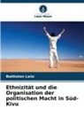 Battiston Laisi - Ethnizität und die Organisation der politischen Macht in Süd-Kivu