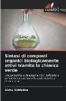 Aisha Siddekha - Sintesi di composti organici biologicamente attivi tramite la chimica verde