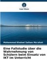 Mohammad Khaleel Sallam Ma'aitah - Eine Fallstudie über die Wahrnehmung von Schülern beim Einsatz von IKT im Unterricht