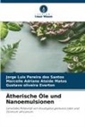 Gustavo Oliveira Everton, Marcelle Adr Matos, Marcelle Adriane Ataide Matos, Jorge Luis Pereira dos Santos - Ätherische Öle und Nanoemulsionen