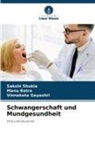 Manu Batra, VINNAKOTA GEYASHRI, SAKSHI SHUKLA - Schwangerschaft und Mundgesundheit
