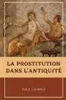 Paul Lacroix - La prostitution dans l'Antiquité
