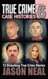 Jason Neal - True Crime Case Histories - Volume 6