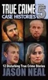 Jason Neal - True Crime Case Histories - Volume 5