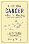 Gary Sorg - I Don't Have Cancer When I'm Sleeping