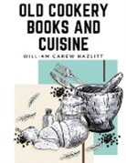 William Carew Hazlitt - Old Cookery Books and Cuisine