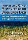 Phil Bellfy - Indians and Other Misnomers of the Upper Great Lakes