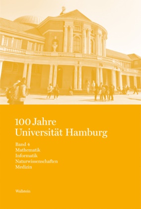 Gunnar B Zimmermann, B Zimmermann (Dr.), Eckart Krause, Rainer Nicolaysen, Rainer Nicolaysen (Prof. Dr.), … - 100 Jahre Universität Hamburg Studien zur Universitäts- und Wissenschaftsgeschichte in vier Bänden. Band 4: Mathematik. Informatik. Naturwissenschaften. Medizin
