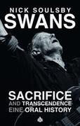 Nick Soulsby - Swans: Sacrifice and Transcendence - Eine Oral History
