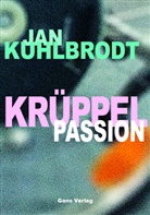 Jan Kuhlbrodt - Krüppelpassion