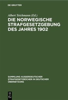 Albert Teichmann - Die norwegische Strafgesetzgebung des Jahres 1902