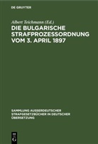 Albert Teichmann - Die Bulgarische Strafprozessordnung vom 3. April 1897