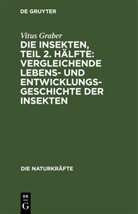Vitus Graber - Die Insekten, Teil 2. Hälfte: Vergleichende Lebens- und Entwicklungsgeschichte der Insekten