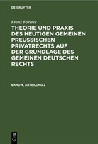 Franz Förster, Franz August Alexander Förster, M. E. Eccius, Max Ernst Eccius - Franz Förster: Theorie und Praxis des heutigen gemeinen preußischen Privatrechts auf der Grundlage des gemeinen deutschen Rechts - Band 4, Abteilung 2: Franz Förster: Theorie und Praxis des heutigen gemeinen preußischen Privatrechts auf der Grundlage des gemeinen deutschen Rechts. Band 4, Abteilung 2