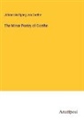 Johann Wolfgang von Goethe - The Minor Poetry of Goethe