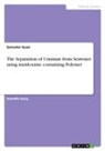 Sylvester Gyasi - The Separation of Uranium from Seawater using Amidoxime containing Polymer