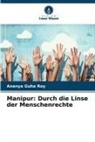 Ananya Guha Roy - Manipur: Durch die Linse der Menschenrechte