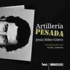 Jesús Hdez-Güero - Artillería pesada