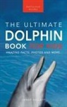 Jenny Kellett - Dolphins The Ultimate Dolphin Book for Kids