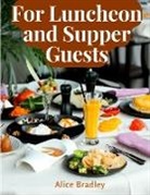 Alice Bradley - For Luncheon and Supper Guests