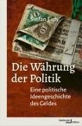Stefan Eich, Felix Kurz - Die Währung der Politik Eine politische Ideengeschichte des Geldes