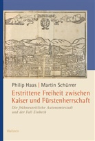 Philip Haas, Philip (Dr.) Haas, Martin Schürrer, Martin (Dr.) Schürrer - Erstrittene Freiheit zwischen Kaiser und Fürstenherrschaft