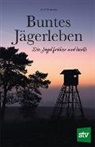 Wolf Behrndt - Buntes Jägerleben