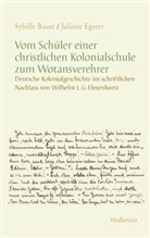 Sybille Bauer, Sybille (Dr.) Bauer, Juliane Egerer, Juliane (Dr.) Egerer - Vom Schüler einer christlichen Kolonialschule zum Wotansverehrer