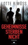 Lotte R Wöss, Lotte R. Wöß, Empire-Verlag - Geheimnisse sterben nicht: Roman