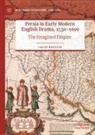 Chloë Houston - Persia in Early Modern English Drama, 1530-1699
